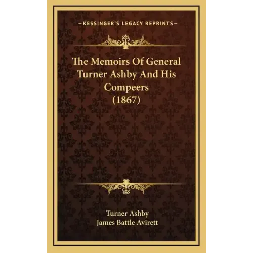 The Memoirs Of General Turner Ashby And His Compeers (1867)