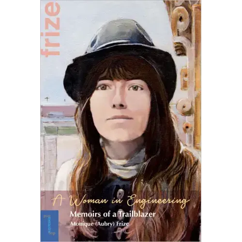 A Woman in Engineering: Memoirs of a Trailblazer. an Autobiography by Monique (Aubry) Frize