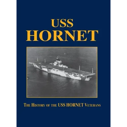 USS Hornet: The History of the USS Hornet Veterans