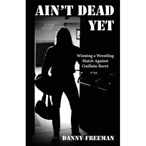 Ain't Dead Yet: Winning a Wrestling Match Against Guillain-Barré