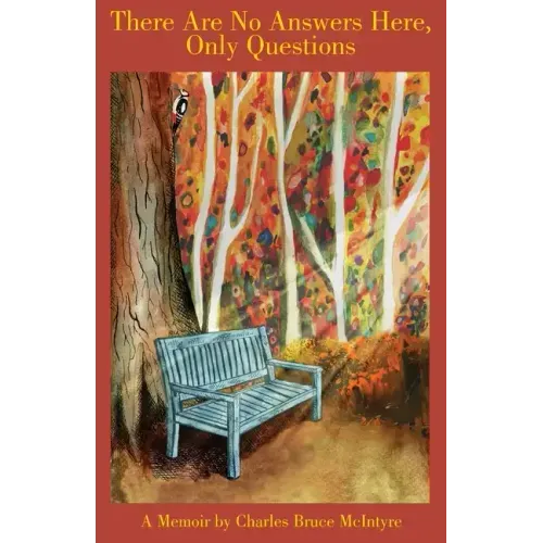 There are No Answers Here, Only Questions: A Memoir