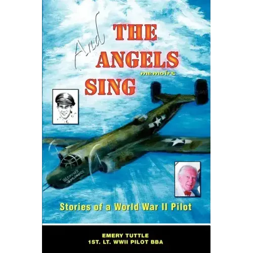And the Angels Sing: Stories of a World War II Pilot