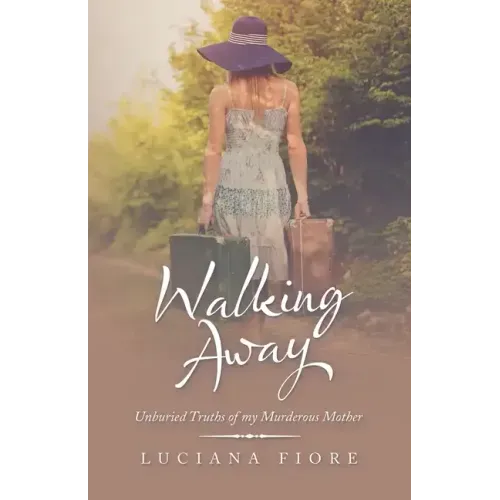 Walking Away: Unburied Truths of My Murderous Mother