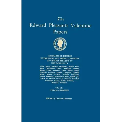 Edward Pleasants Valentine Papers. Abstracts of the Records of the Local and General Archives of Virginia. in Four Volumes. Volume III: Families of Po