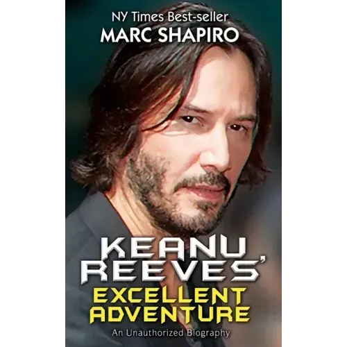 Keanu Reeves' Excellent Adventure: An Unauthorized Biography