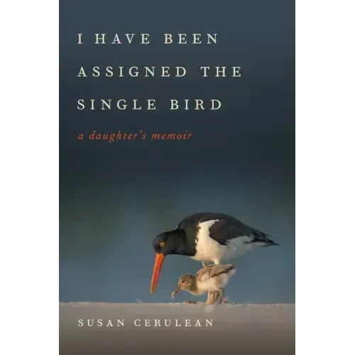 I Have Been Assigned the Single Bird: A Daughter's Memoir