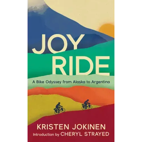 Joy Ride: A Bike Odyssey from Alaska to Argentina