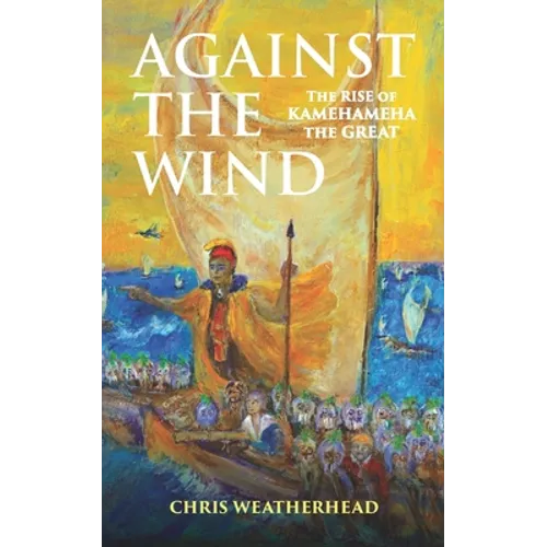 Against the Wind: The Rise of Kamehameha the Great