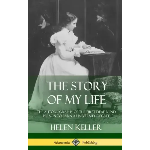 The Story of My Life: The Autobiography of the First Deaf-Blind Person to Earn a University Degree (Hardcover)