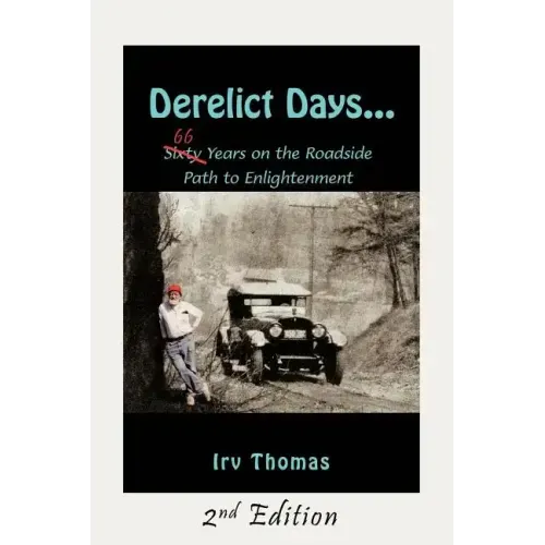Derelict Days . . .: Sixty-Six Years on the Roadside Path to Enlightenment