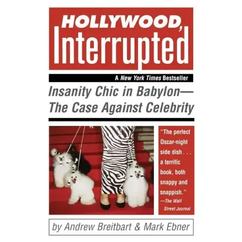 Hollywood, Interrupted: Insanity Chic in Babylon--The Case Against Celebrity