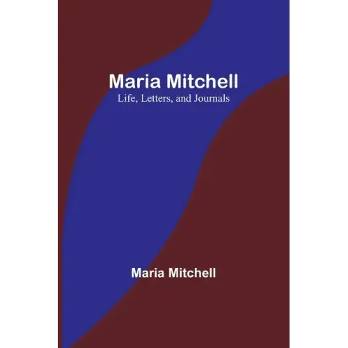 Maria Mitchell: Life, Letters, and Journals