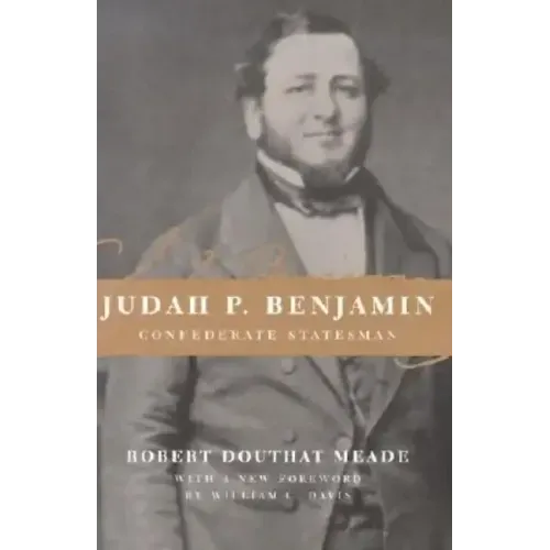 Judah P. Benjamin: Confederate Statesman