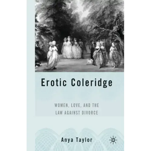 Erotic Coleridge: Women, Love and the Law Against Divorce