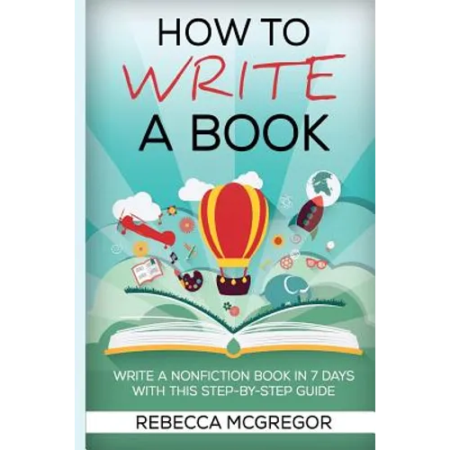 How to Write a Book: Write a nonfiction book in 7 days with this step-by-step guide