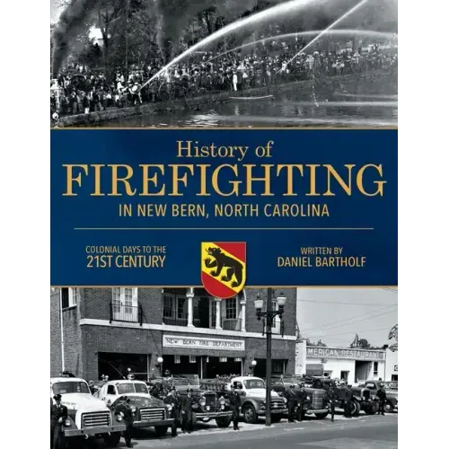 History of Firefighting in New Bern North Carolina: Colonial Days to the 21st Century