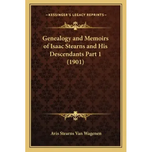 Genealogy and Memoirs of Isaac Stearns and His Descendants Part 1 (1901)