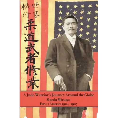 A Judo Warrior's Journey Around the Globe: America 1904 1907