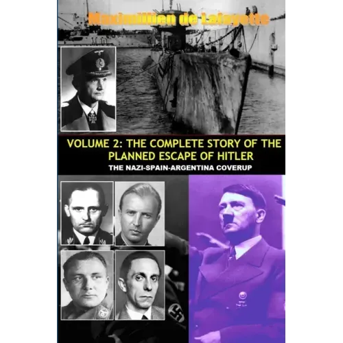 Vol.2; The Complete Story of the Planned Escape of Hitler. the Nazi-Spain-Argentina Coverup.