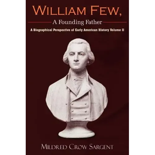 William Few, a Founding Father: A Biographical Perspective of Early American History Volume II
