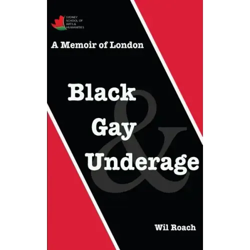 Black, Gay & Underage: A Memoir of London