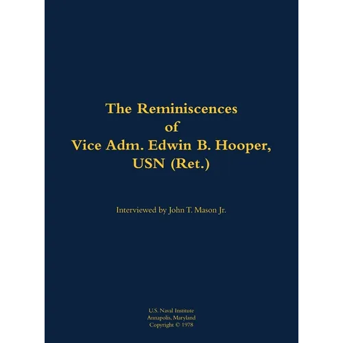The Reminiscences of Vice Adm. Edwin B. Hooper, USN (Ret.): 1909-1986