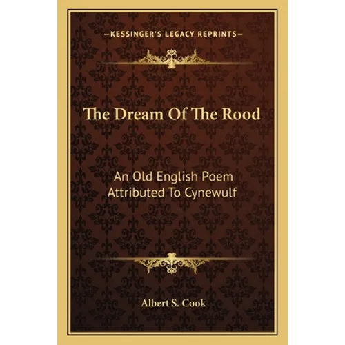 The Dream Of The Rood: An Old English Poem Attributed To Cynewulf