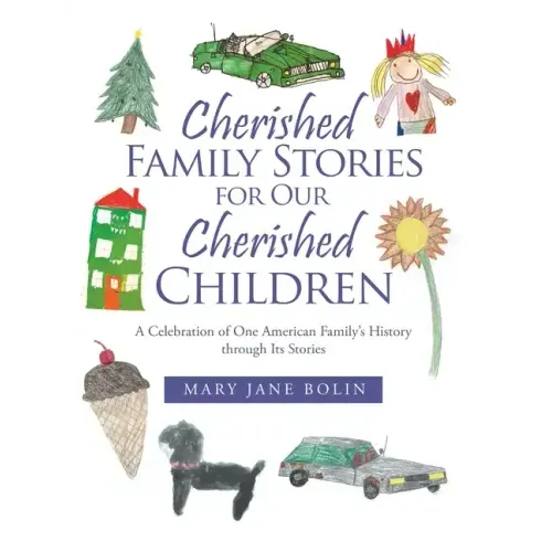 Cherished Family Stories for Our Cherished Children: A Celebration of One American Family's History Through Its Stories