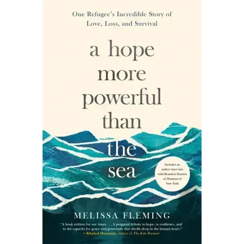 A Hope More Powerful Than the Sea: One Refugee's Incredible Story of Love, Loss, and Survival