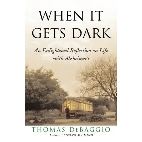 When It Gets Dark: An Enlightened Reflection on Life with Alzheimer's
