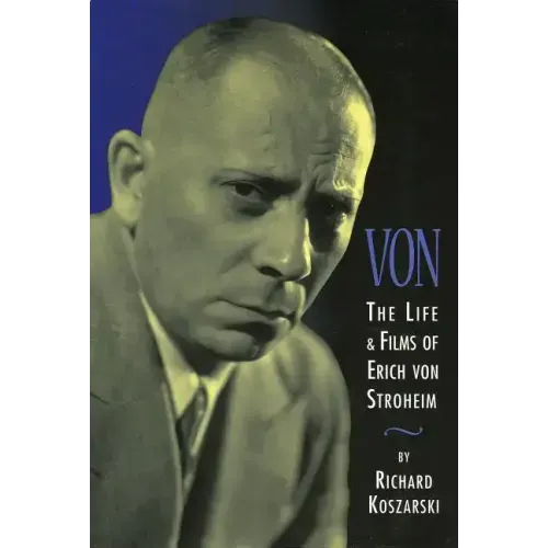 Von: The Life & Films of Erich Von Stroheim