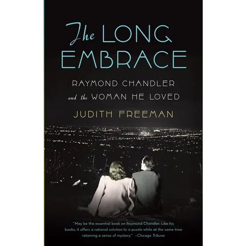 The Long Embrace: Raymond Chandler and the Woman He Loved