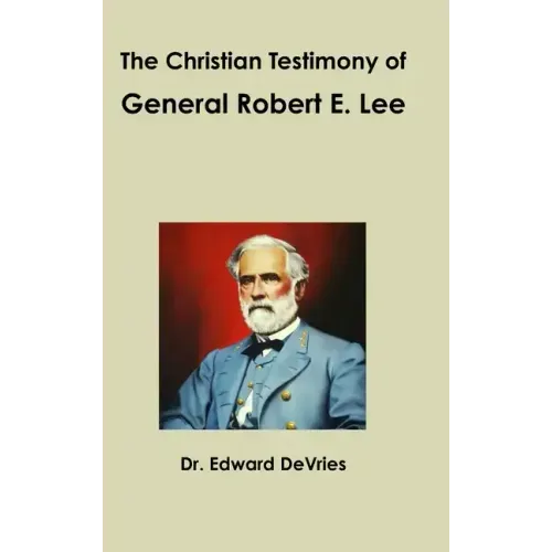 The Christian Testimony of General Robert E. Lee