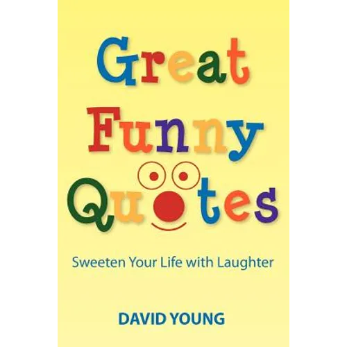 Great Funny Quotes: Sweeten Your Life with Laughter
