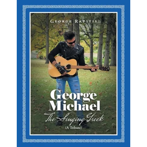 George Michael: The Singing Greek (A Tribute)