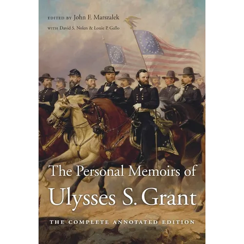 The Personal Memoirs of Ulysses S. Grant: The Complete Annotated Edition