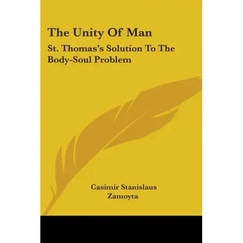 The Unity Of Man: St. Thomas's Solution To The Body-Soul Problem