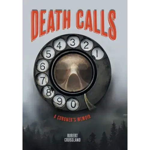 Death Calls: A Coroner's Memoir