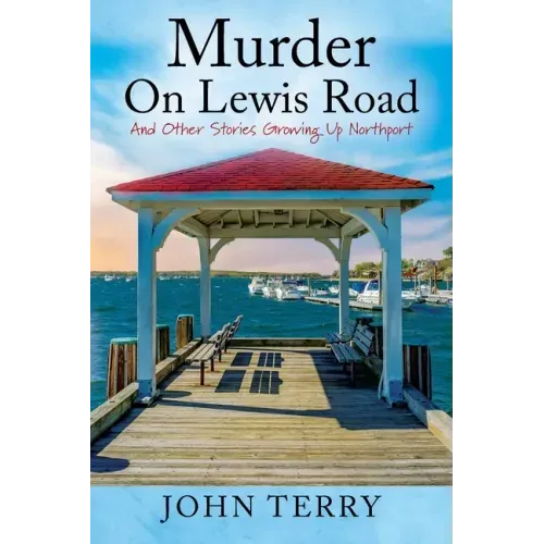 Murder On Lewis Road: And Other Stories Growing Up Northport