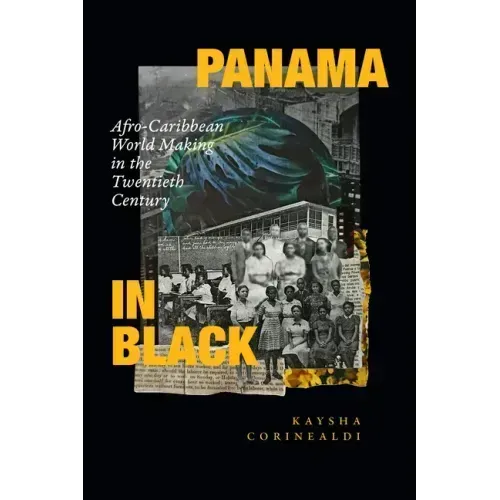 Panama in Black: Afro-Caribbean World Making in the Twentieth Century