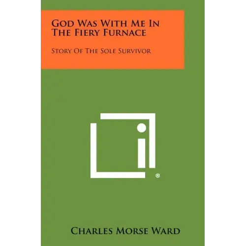 God Was with Me in the Fiery Furnace: Story of the Sole Survivor