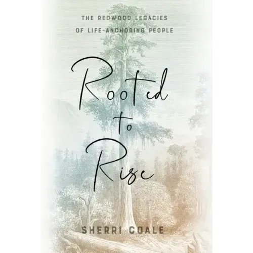 Rooted to Rise: The Redwood Legacies of Life-Anchoring People
