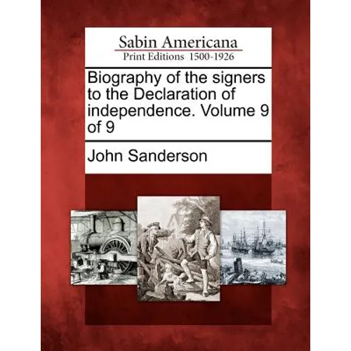 Biography of the Signers to the Declaration of Independence. Volume 9 of 9