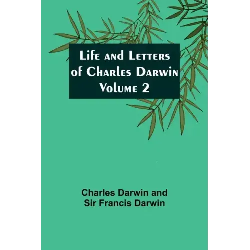 Life and Letters of Charles Darwin - Volume 2