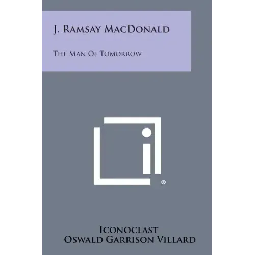 J. Ramsay MacDonald: The Man of Tomorrow