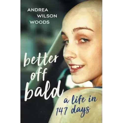 Better Off Bald: A Life in 147 Days