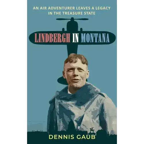 Lindbergh in Montana: An Air Adventurer Leaves a Legacy in the Treasure State