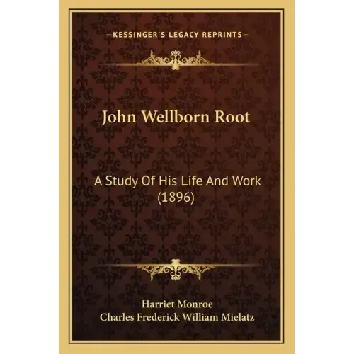 John Wellborn Root: A Study Of His Life And Work (1896)