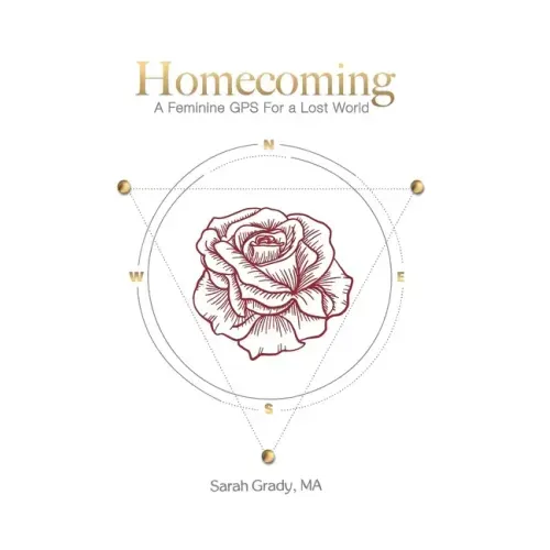 Homecoming: A Feminine GPS for a Lost World
