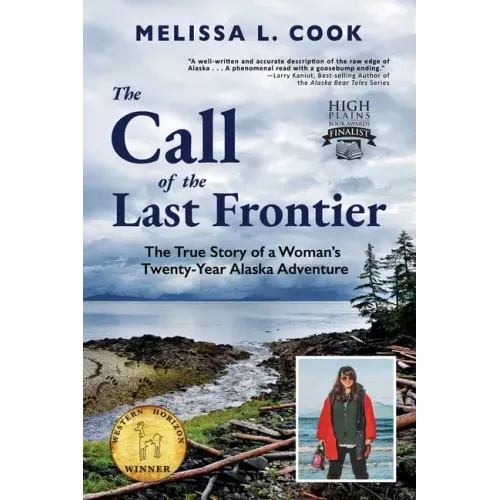 The Call of the Last Frontier: The True Story of a Woman's Twenty-Year Alaska Adventure